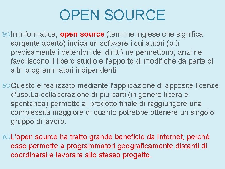 OPEN SOURCE In informatica, open source (termine inglese che significa sorgente aperto) indica un OPEN SOURCE In informatica, open source (termine inglese che significa sorgente aperto) indica un