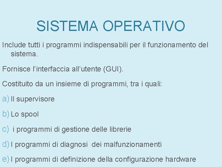 SISTEMA OPERATIVO Include tutti i programmi indispensabili per il funzionamento del sistema. Fornisce l’interfaccia SISTEMA OPERATIVO Include tutti i programmi indispensabili per il funzionamento del sistema. Fornisce l’interfaccia