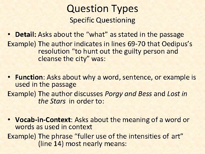 Question Types Specific Questioning • Detail: Asks about the “what” as stated in the