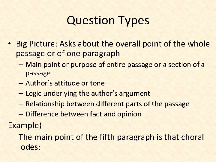Question Types • Big Picture: Asks about the overall point of the whole passage
