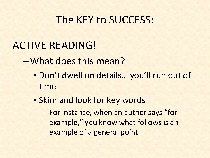 The KEY to SUCCESS: ACTIVE READING! – What does this mean? • Don’t dwell