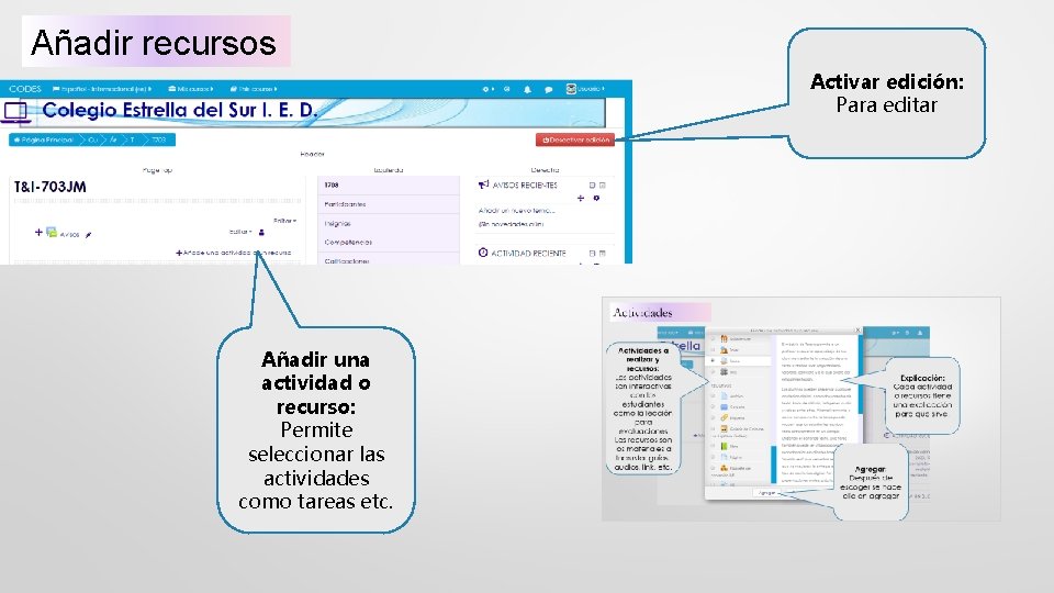 Añadir recursos Activar edición: Para editar Añadir una actividad o recurso: Permite seleccionar las