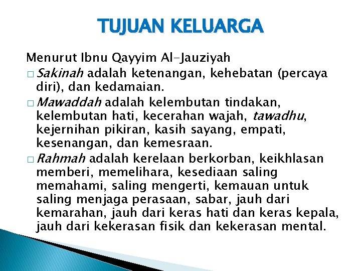 TUJUAN KELUARGA Menurut Ibnu Qayyim Al-Jauziyah � Sakinah adalah ketenangan, kehebatan (percaya diri), dan