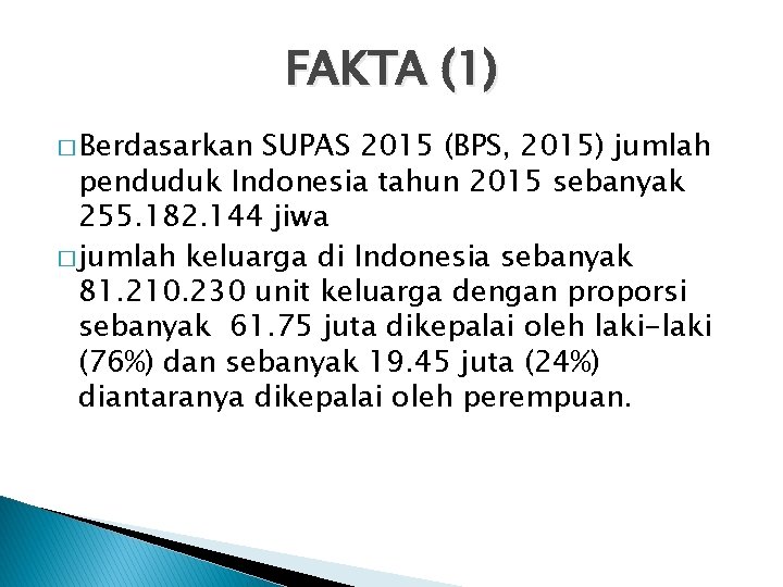 FAKTA (1) � Berdasarkan SUPAS 2015 (BPS, 2015) jumlah penduduk Indonesia tahun 2015 sebanyak