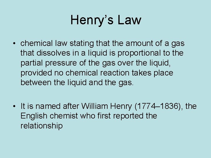 Henry’s Law • chemical law stating that the amount of a gas that dissolves