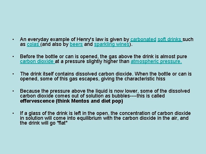  • An everyday example of Henry's law is given by carbonated soft drinks