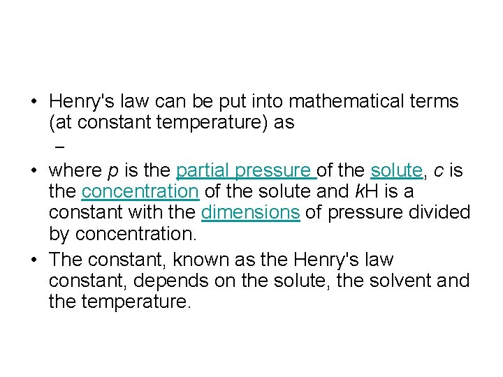  • Henry's law can be put into mathematical terms (at constant temperature) as