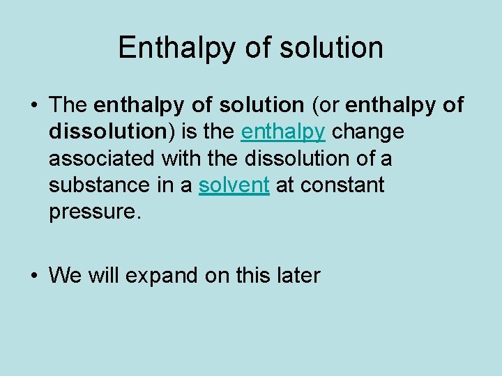 Enthalpy of solution • The enthalpy of solution (or enthalpy of dissolution) is the