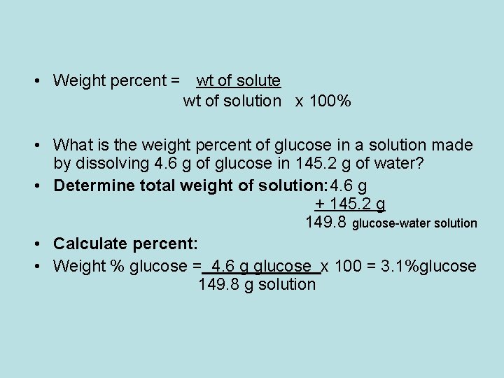  • Weight percent = wt of solute wt of solution x 100% •