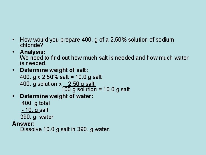  • How would you prepare 400. g of a 2. 50% solution of