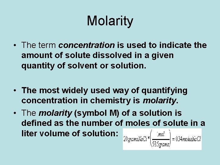 Molarity • The term concentration is used to indicate the amount of solute dissolved