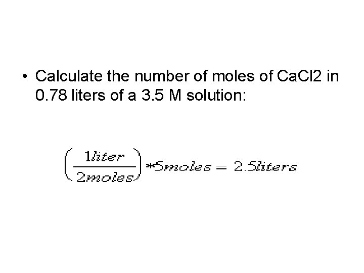  • Calculate the number of moles of Ca. Cl 2 in 0. 78