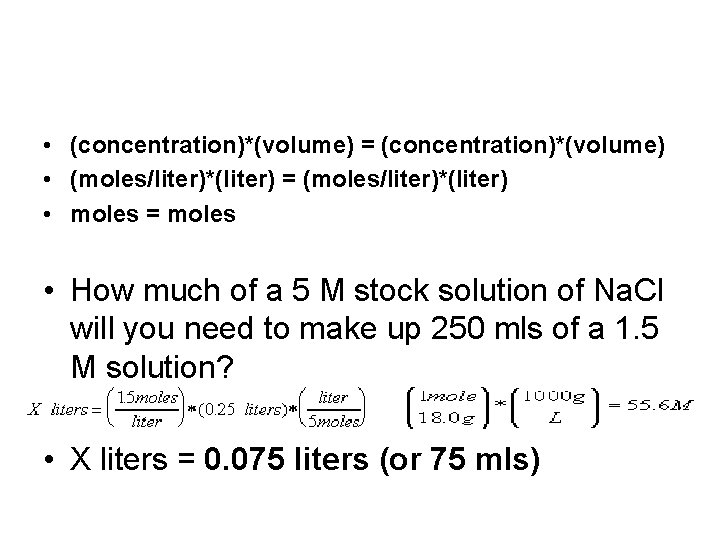  • (concentration)*(volume) = (concentration)*(volume) • (moles/liter)*(liter) = (moles/liter)*(liter) • moles = moles •