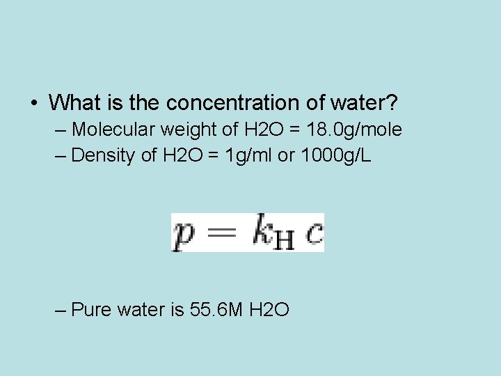  • What is the concentration of water? – Molecular weight of H 2