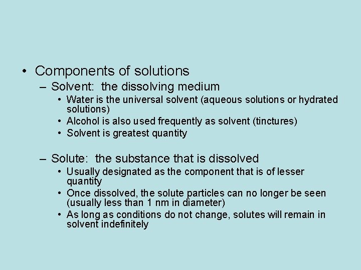  • Components of solutions – Solvent: the dissolving medium • Water is the