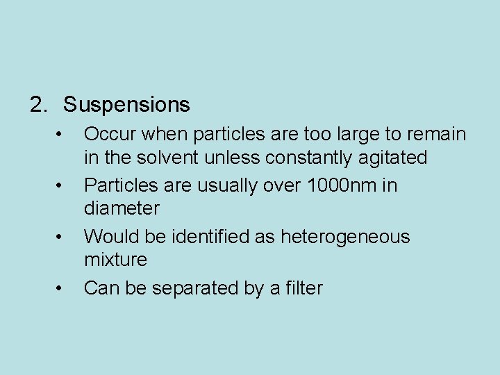 2. Suspensions • • Occur when particles are too large to remain in the
