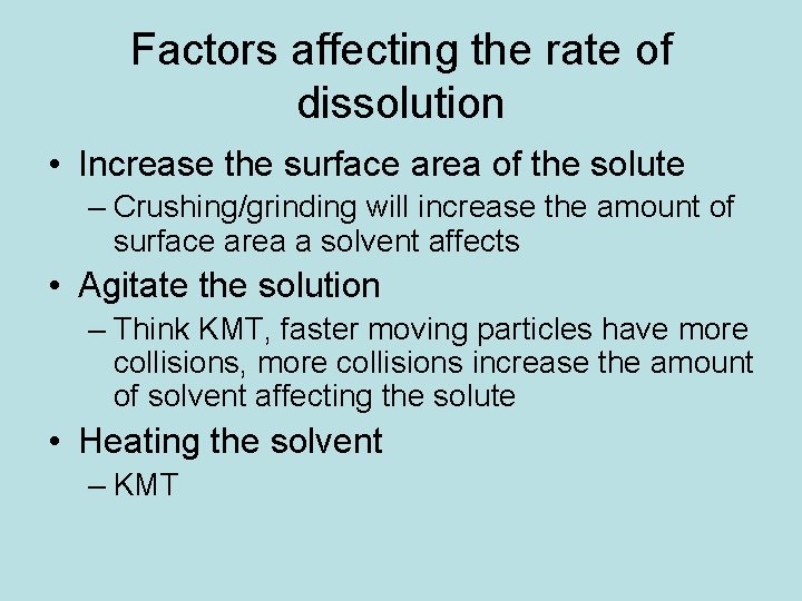 Factors affecting the rate of dissolution • Increase the surface area of the solute