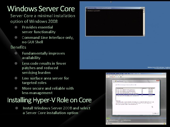 Windows Server Core a minimal installation option of Windows 2008 Provides essential server functionality Windows Server Core a minimal installation option of Windows 2008 Provides essential server functionality