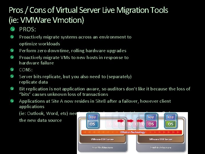 Pros / Cons of Virtual Server Live Migration Tools (ie: VMWare Vmotion) PROS: Proactively Pros / Cons of Virtual Server Live Migration Tools (ie: VMWare Vmotion) PROS: Proactively