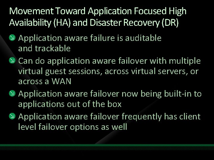 Movement Toward Application Focused High Availability (HA) and Disaster Recovery (DR) Application aware failure Movement Toward Application Focused High Availability (HA) and Disaster Recovery (DR) Application aware failure