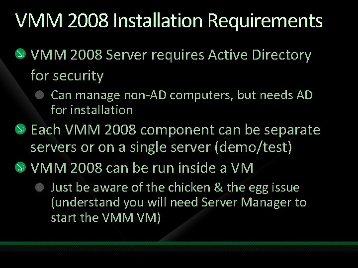 VMM 2008 Installation Requirements VMM 2008 Server requires Active Directory for security Can manage VMM 2008 Installation Requirements VMM 2008 Server requires Active Directory for security Can manage