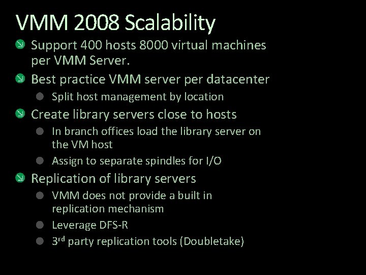 VMM 2008 Scalability Support 400 hosts 8000 virtual machines per VMM Server. Best practice VMM 2008 Scalability Support 400 hosts 8000 virtual machines per VMM Server. Best practice
