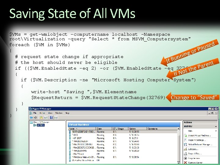 Saving State of All VMs $VMs = get-wmiobject -computername localhost -Namespace rootVirtualization -query "Select Saving State of All VMs $VMs = get-wmiobject -computername localhost -Namespace rootVirtualization -query "Select