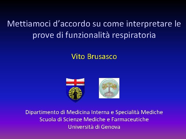 Mettiamoci d’accordo su come interpretare le prove di funzionalità respiratoria Vito Brusasco Dipartimento di