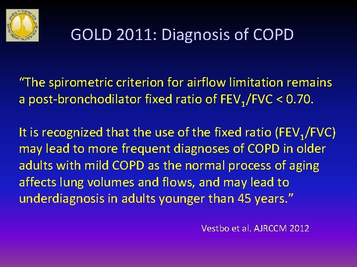 GOLD 2011: Diagnosis of COPD “The spirometric criterion for airflow limitation remains a post-bronchodilator