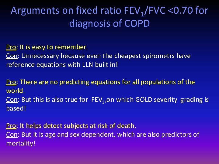 Arguments on fixed ratio FEV 1/FVC <0. 70 for diagnosis of COPD Pro: It