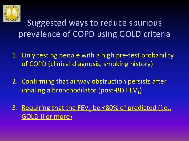 Suggested ways to reduce spurious prevalence of COPD using GOLD criteria 1. Only testing