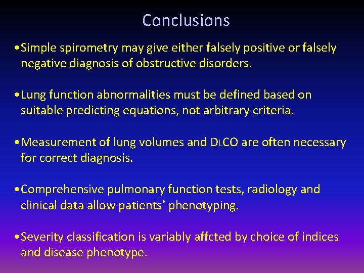Conclusions • Simple spirometry may give either falsely positive or falsely negative diagnosis of