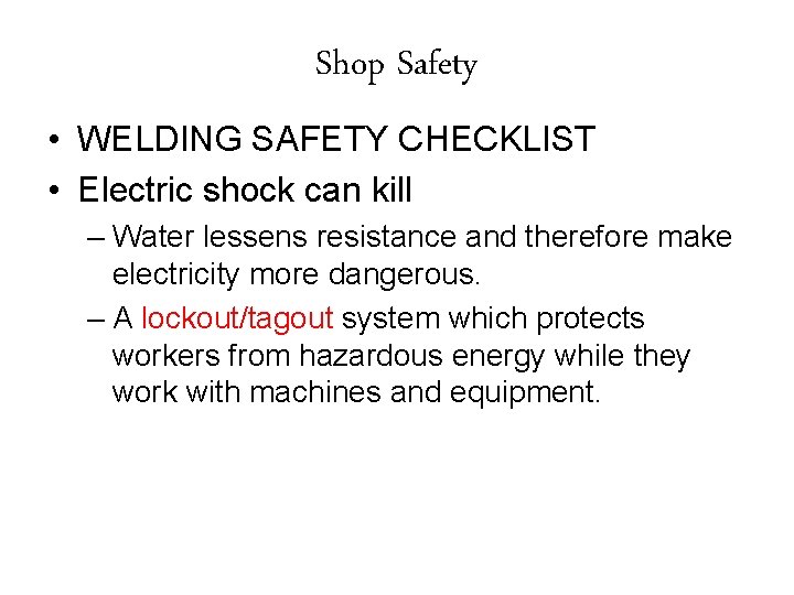 Shop Safety • WELDING SAFETY CHECKLIST • Electric shock can kill – Water lessens