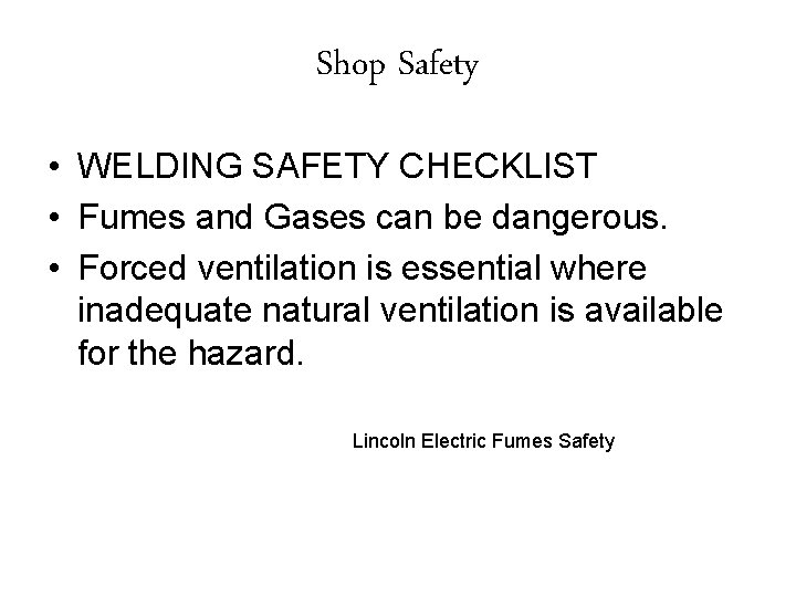 Shop Safety • WELDING SAFETY CHECKLIST • Fumes and Gases can be dangerous. •