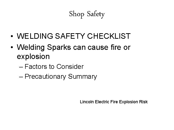 Shop Safety • WELDING SAFETY CHECKLIST • Welding Sparks can cause fire or explosion