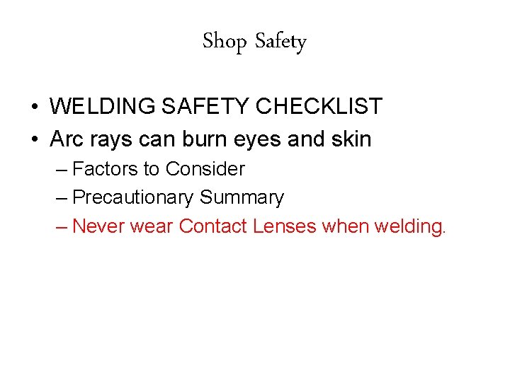 Shop Safety • WELDING SAFETY CHECKLIST • Arc rays can burn eyes and skin