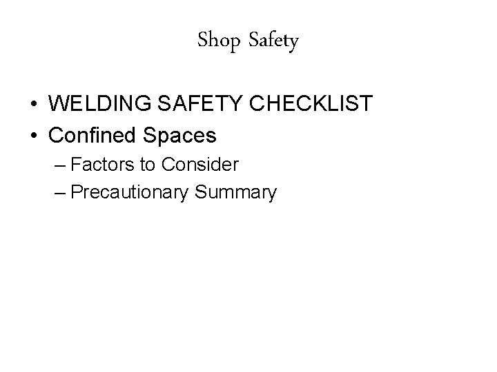 Shop Safety • WELDING SAFETY CHECKLIST • Confined Spaces – Factors to Consider –