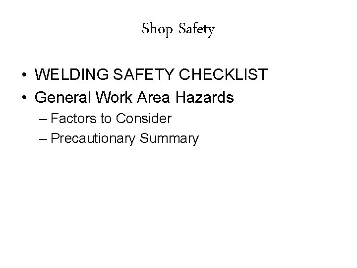 Shop Safety • WELDING SAFETY CHECKLIST • General Work Area Hazards – Factors to