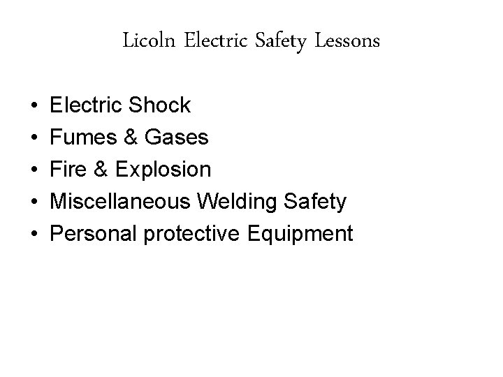 Licoln Electric Safety Lessons • • • Electric Shock Fumes & Gases Fire &