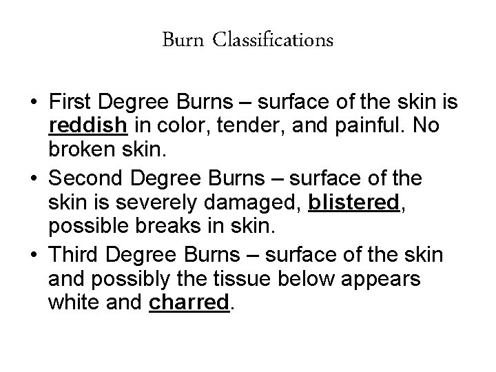Burn Classifications • First Degree Burns – surface of the skin is reddish in