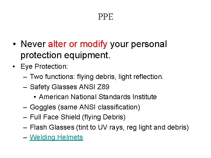 PPE • Never alter or modify your personal protection equipment. • Eye Protection: –