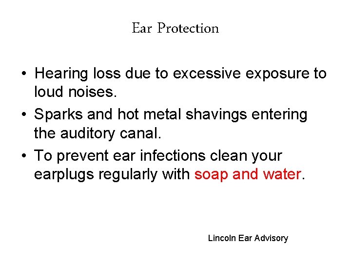 Ear Protection • Hearing loss due to excessive exposure to loud noises. • Sparks