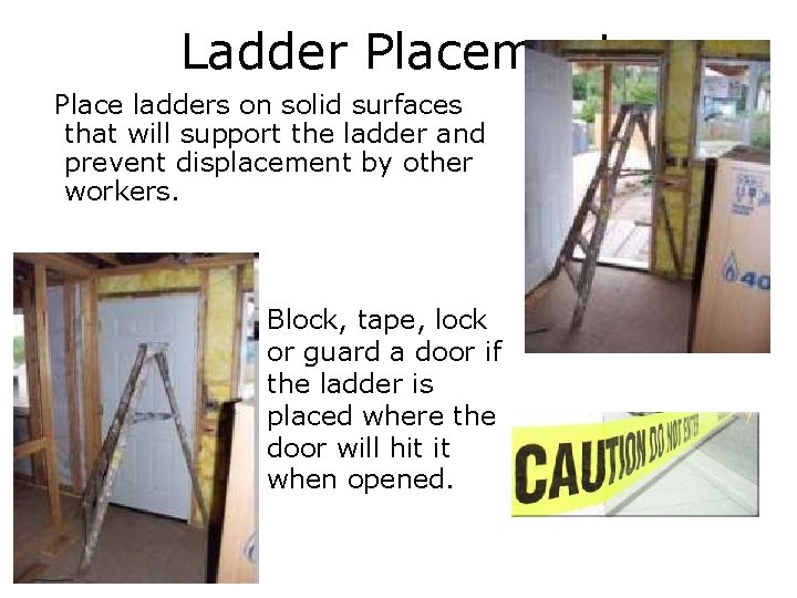 Ladder Placement Place ladders on solid surfaces that will support the ladder and prevent