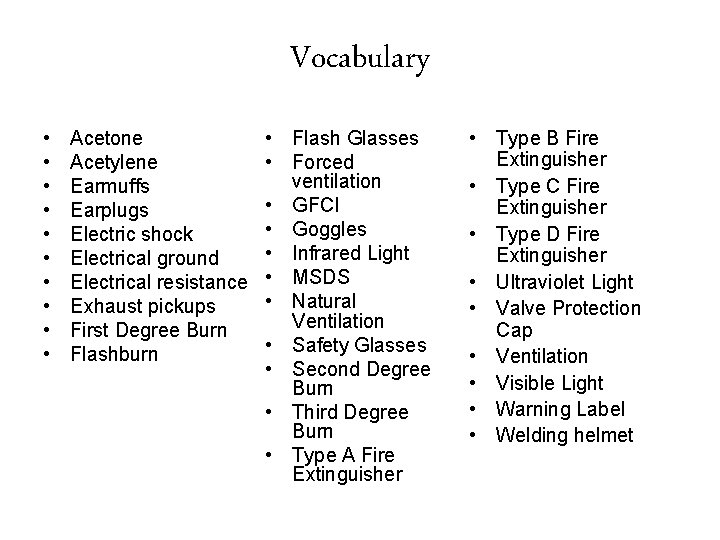 Vocabulary • • • Acetone Acetylene Earmuffs Earplugs Electric shock Electrical ground Electrical resistance