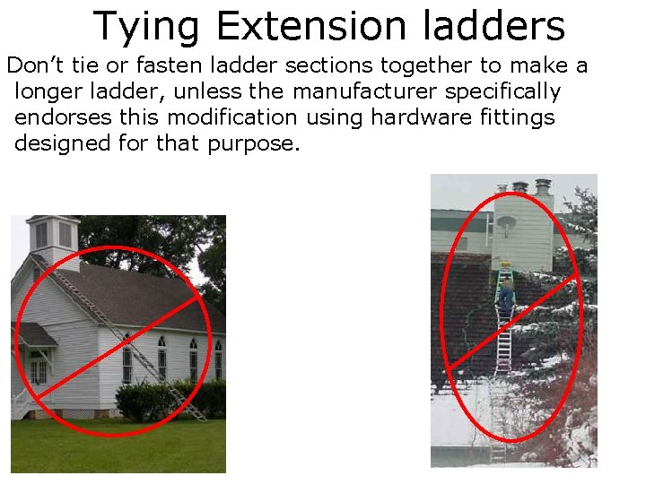 Tying Extension ladders Don’t tie or fasten ladder sections together to make a longer