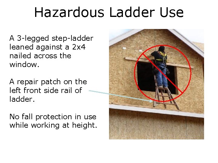 Hazardous Ladder Use A 3 -legged step-ladder leaned against a 2 x 4 nailed