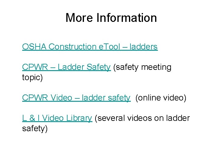 More Information OSHA Construction e. Tool – ladders CPWR – Ladder Safety (safety meeting