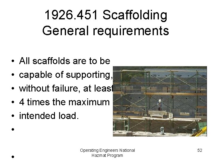 1926. 451 Scaffolding General requirements • • All scaffolds are to be capable of