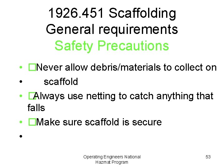 1926. 451 Scaffolding General requirements Safety Precautions • �Never allow debris/materials to collect on