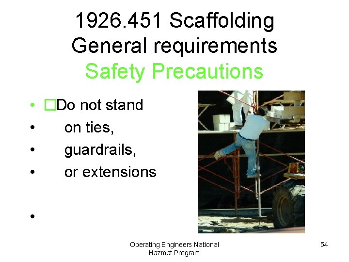 1926. 451 Scaffolding General requirements Safety Precautions • �Do not stand • on ties,